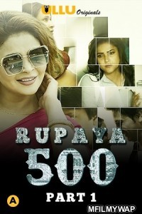 Rupaya 500 Part 1 (2021) UNRATED Hindi Season 1 Complete Show