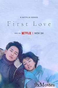 First Love (2022) Hindi Dubbed Season 1 Complete Show